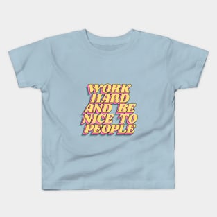 Work Hard and Be Nice to People Kids T-Shirt